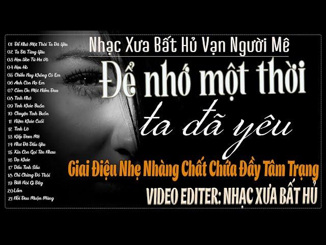 Để Nhớ Một Thời Ta Đã Yêu–Giai Điệu Nhẹ Nhàng Chất Chứa Đầy Tâm Trạng | Nhạc Xưa Bất Hủ Vạn Người Mê