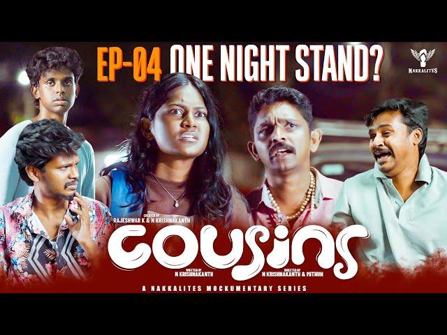 Cousins | Episode 04 | One Night Stand? | A Mockumentary Series |  Nakkalites