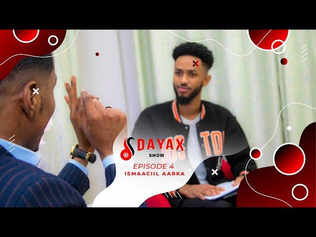 DAYAX SHOW | EPISODE FOUR | ISMAACIIL AARKA.