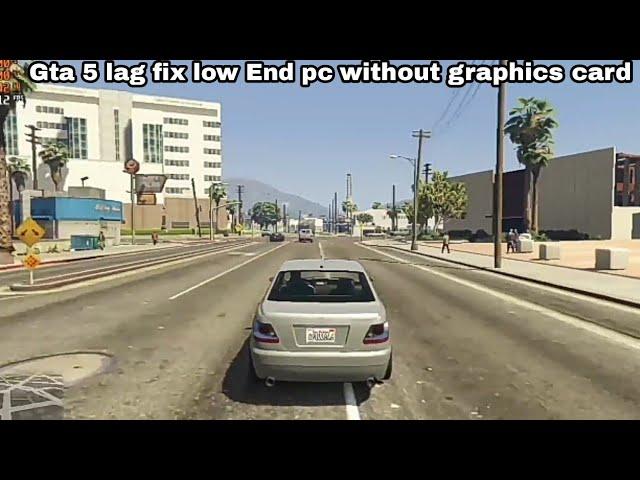 how to fix lag gta 5 low end pc (without graphics card)