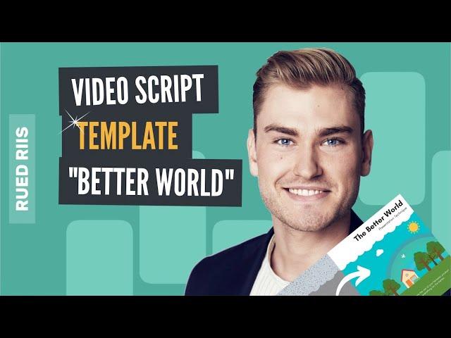 Video Script Template: How to Write Video Scripts with "The Better World" (Step-by-Step)