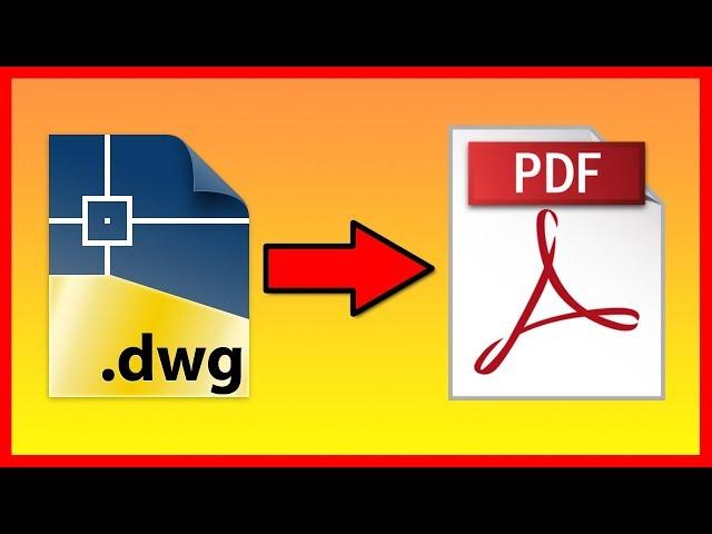 How to convert AutoCAD DWG to a PDF file - Tutorial