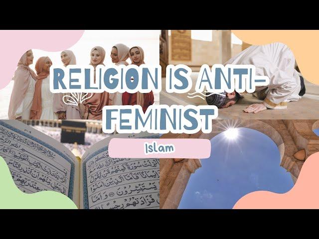 Religion is Anti-feminist: Islam