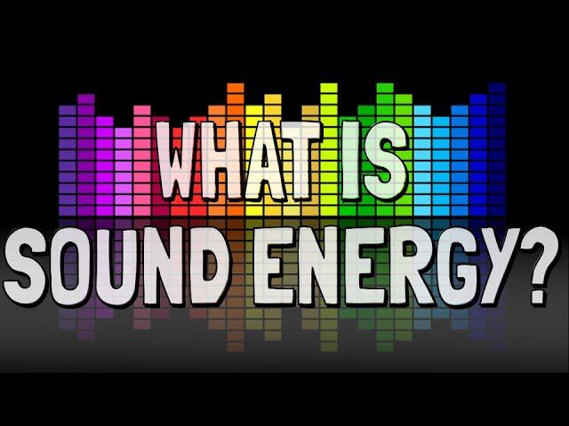 What is Sound Energy?