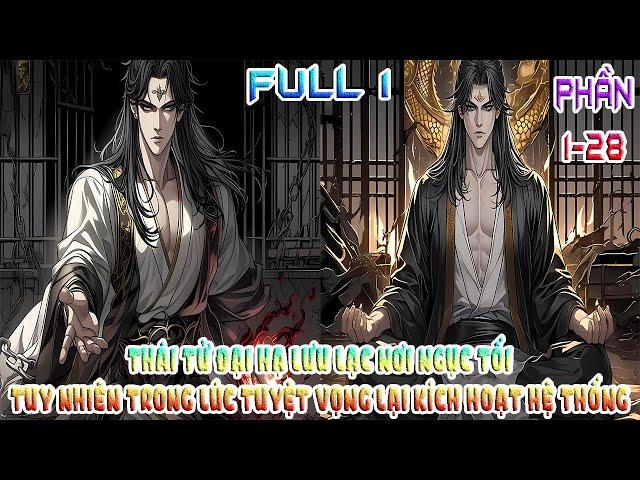 THÁI TỬ ĐẠI HẠ LƯU LẠC NƠI NGỤC TỐI, TUY NHIÊN TRONG LÚC TUYỆT VỌNG LẠI KÍCH HOẠT HỆ THỐNG | FULL 1