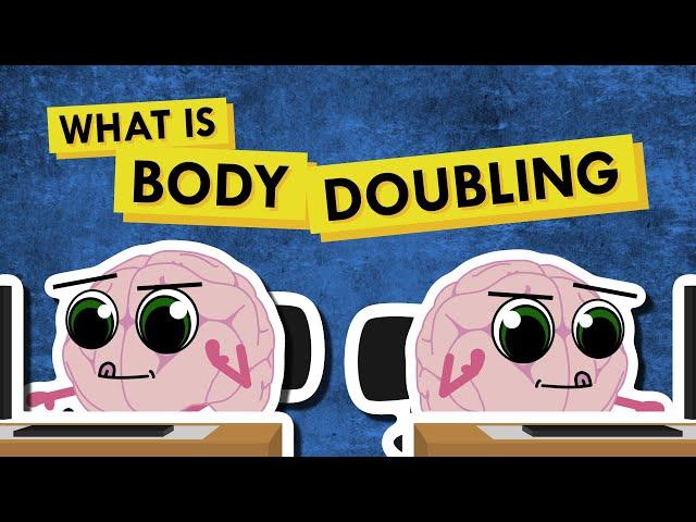 What is a “body double,” and how does it help?