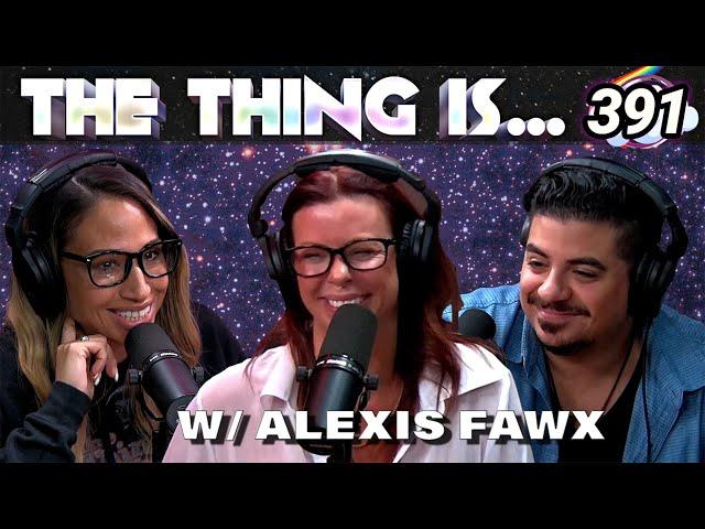 Alexis Fawx talks Stalkers, Speed Dating & Selling Socks | The Thing Is... 391