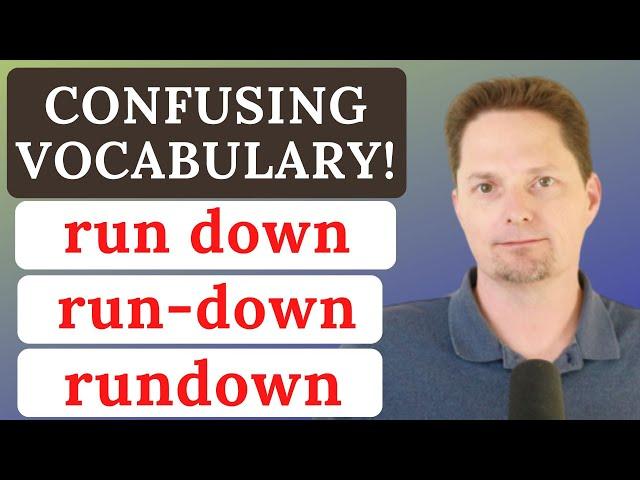 CONFUSING VOCABULARY / RUNDOWN  VS. RUN DOWN VS. RUN-DOWN / REAL-LIFE AMERICAN ENGLISH