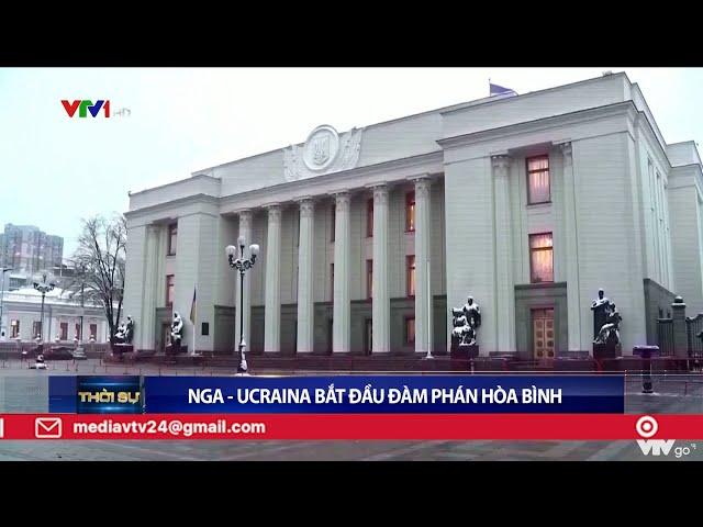 Nga - Ucraina bắt đầu đàm phán hòa bình | VTV24