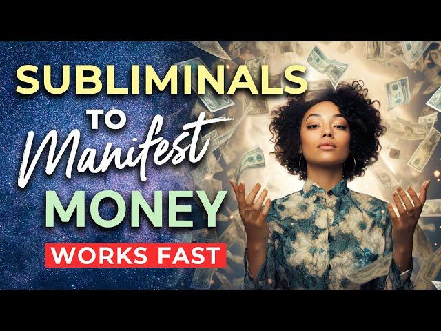 SUBLIMINAL Affirmations to MANIFEST MONEY Fast  Subliminals to Program Your Subconscious