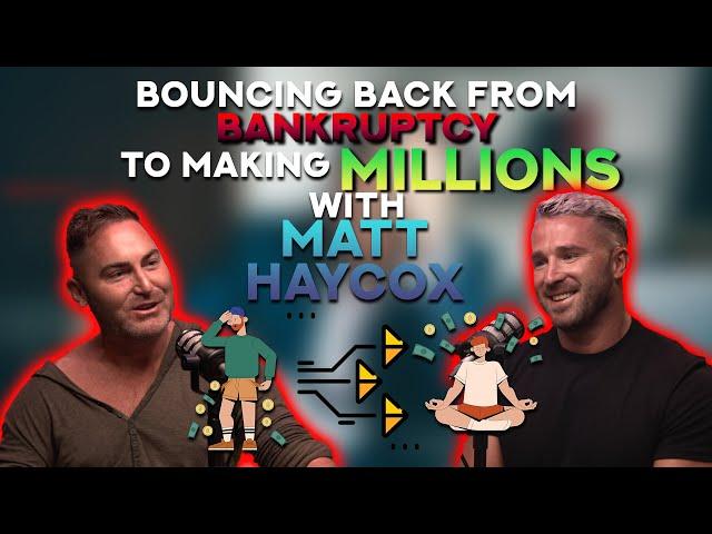 EP24 - Bouncing Back From Bankruptcy To Making Millions With Matt Haycox