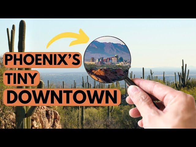 Why Is Downtown Phoenix So Small?