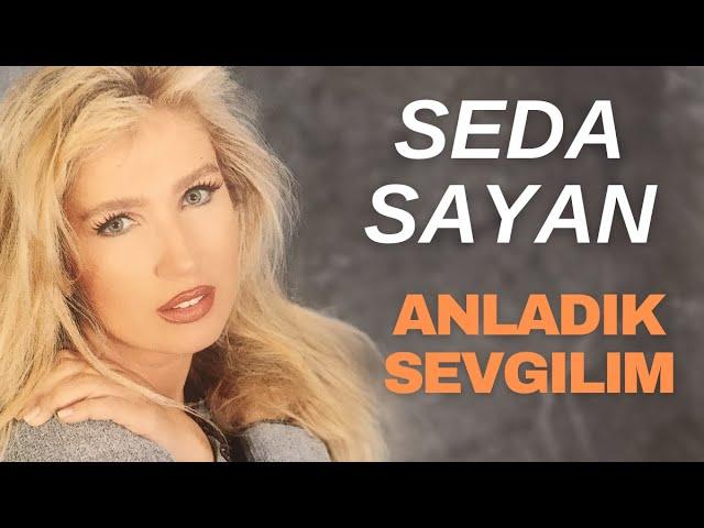 Seda Sayan - Anladık Sevgilim