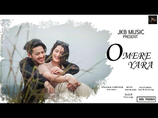 O Mere Yara  By Ankit Thakur Ft Anchal Negi || Aashish || Viren Negi || JKB Music