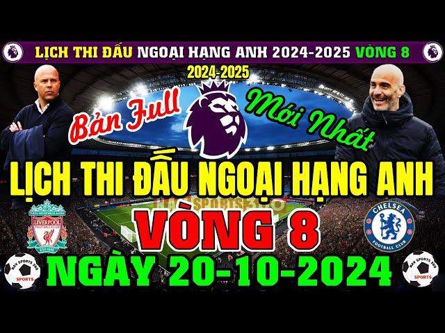 Lịch Thi Đấu Ngoại Hạng Anh 2024/2025 - Vòng 8 Mới Nhất | Tâm Điểm LIVERPOOL v CHEL (Bản Full Nhất)