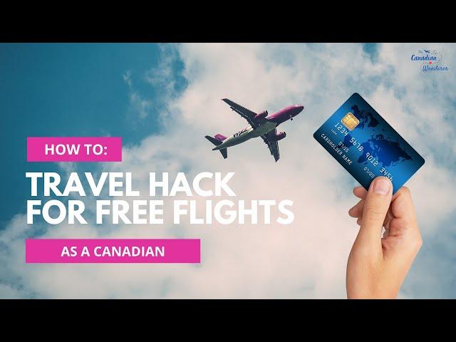 Unlock Free Flights as a Canadian: Travel Hacking with Credit Cards