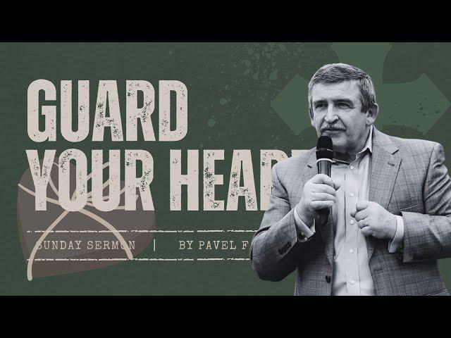 09.29.24 Guard Your Heart - Pavel Faliy | Good News Church