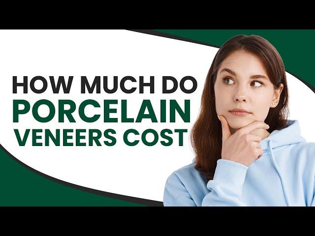 How Much Do Porcelain Veneers Cost