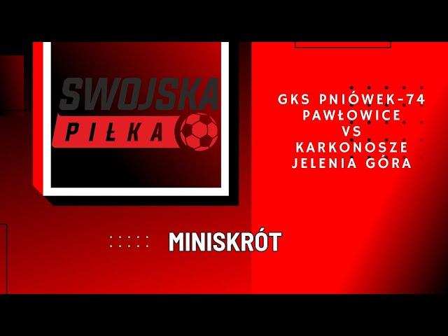 BETCLIC 3 LIGA: GKS PNIÓWEK-74 PAWŁOWICE - KARKONOSZE JELENIA GÓRA (MINISKRÓT)