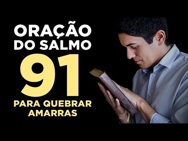 PODEROSA ORAÇÃO DO SALMO 91 PARA QUEBRAR TODAS AS AMARRAS 