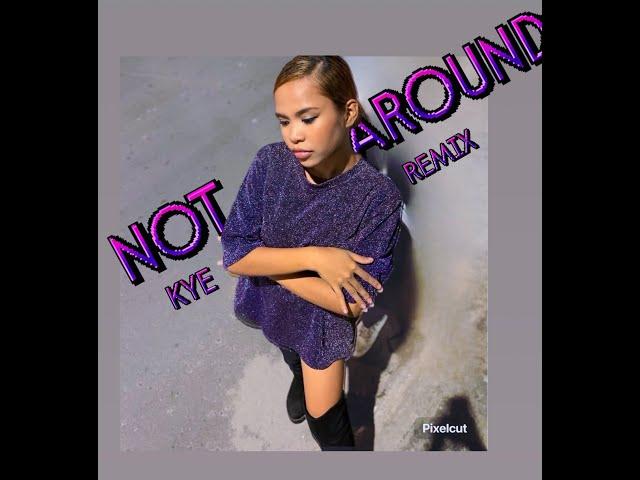 NOT AROUND remix