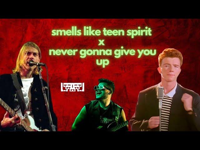 RICK ROLL X NIRVANA (SMELLS LIKE GONNA GIVE YOU UP)