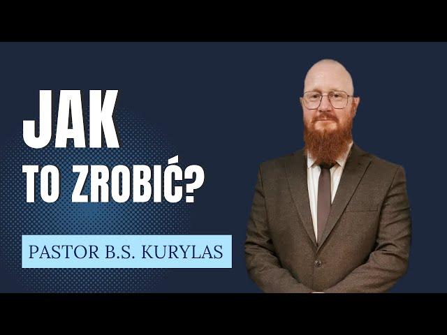 "Jak to zrobić?" Pastor Bartłomiej Szymon Kurylas