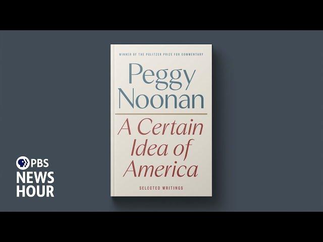 Peggy Noonan explores what the U.S. could be in 'A Certain Idea of America'