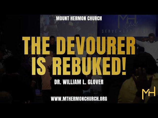 The Devourer Is Rebuked! Dr. William L. Glover