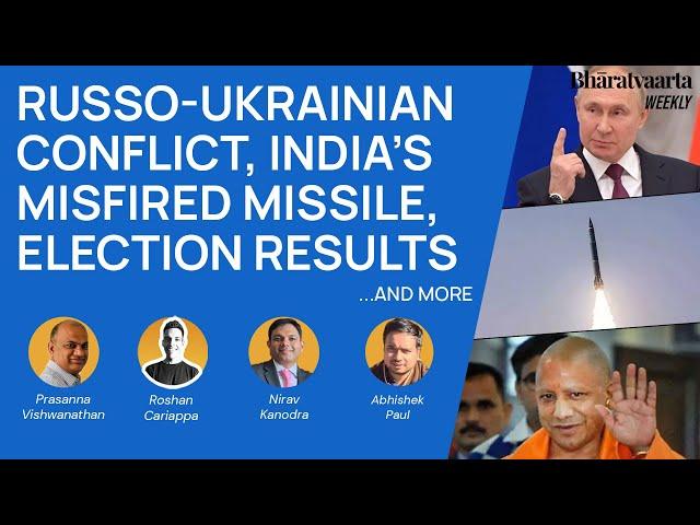 Bharatvaarta Weekly #82 | Russo-Ukrainian Conflict, India's Misfired Missile, Election Results