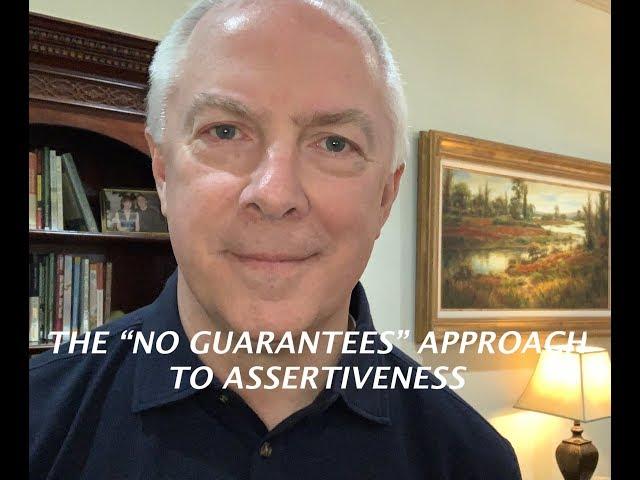 The "No Guarantees" Approach to Assertiveness