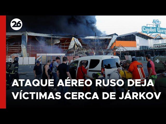 UCRANIA | Ataque aéreo ruso causa víctimas cerca de Járkov