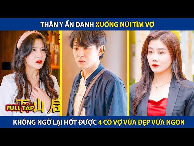 Thần Y Ẩn Danh Xuống Núi Tìm Vợ, Không Ngờ Hốt Được 4 Cô Vợ Vừa Đẹp Lại Vừa Ngon | review phim hay