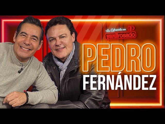 PEDRO FERNÁNDEZ, AVENTURERO DE LA VIDA | La entrevista con Yordi Rosado