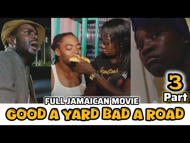 GOOD A YARD BAD A ROAD - FULL JAMAICAN MOVIE | PART 3