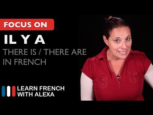 IL Y A - How to say "there is" or "there are" in French.