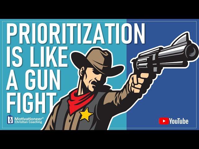 Prioritization is Like a Gunfight