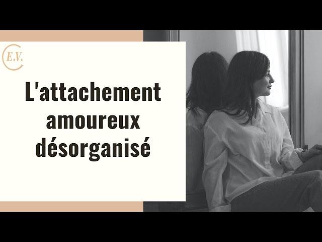 L'attachement amoureux désorganisé