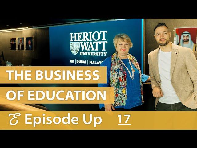 The Business of Education | Heriot-Watt University Dubai | #17 Episode Up