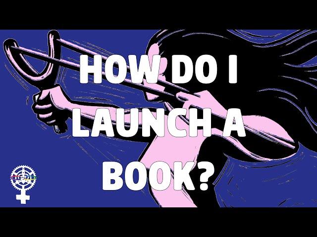 How to Launch a Book (A People's Guide to Publishing)