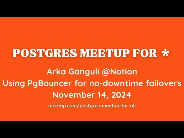 Using PgBouncer for no-downtime failovers, Arka Ganguli @Notion presenting