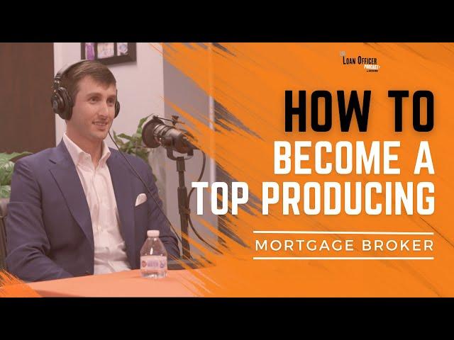 How To Become A Top Producing Mortgage Broker | Ep. 354