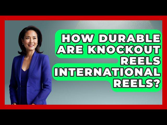 How Durable Are Knockout Reels International Reels? - Knock Out Reels