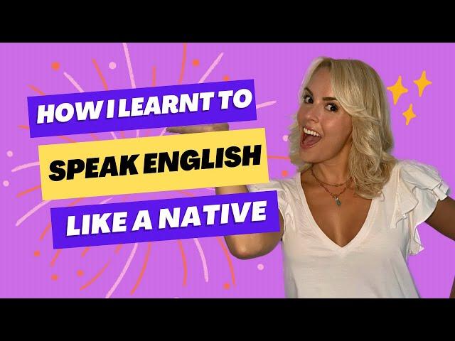 How I Learnt To Speak English Like a Native