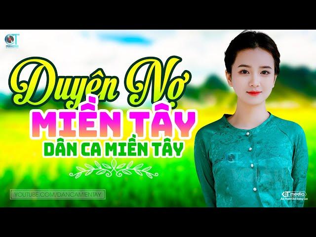 Duyên Nợ Miền Tây - LK Dân Ca Miền Tây 2024, Nhạc Trữ Tình Quê Hương Chọn Lọc - Dân Ca Miền Tây