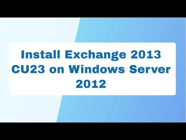 Install Exchange 2013 CU23 on Windows Server 2012