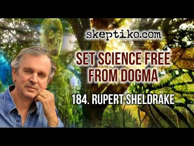 Dr. Rupert Sheldrake, Set Science Free From Dogma - Skeptiko #184