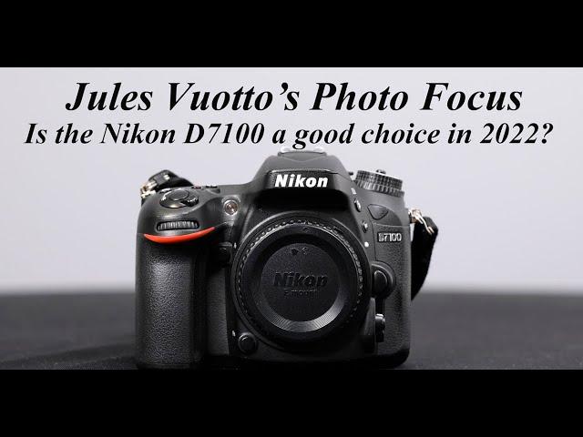 Is the Nikon D7100 a Good Choice in 2022?