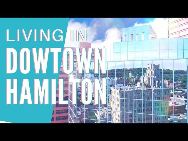 Living In Downtown Hamilton | The Future Vision of Hamilton's Downtown Core