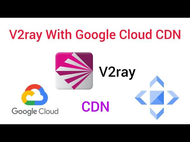 V2ray With Google Cloud CDN